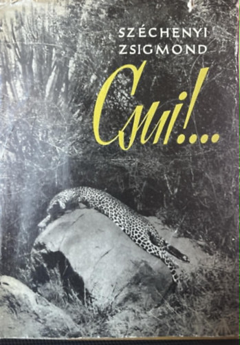 Sz�chenyi Zsigmond - Csui!... //Afrikai vad�sznapl� 1928. okt�ber-1929. �prilis//