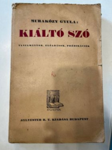 Murak�zy Gyula - Ki�lt� sz� (Tanulm�nyok, el�ad�sok, pr�dik�ci�k)