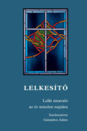 Galambos �d�m (szerk.) - Lelkes�t�- Lelki �traval� az �v minden napj�ra