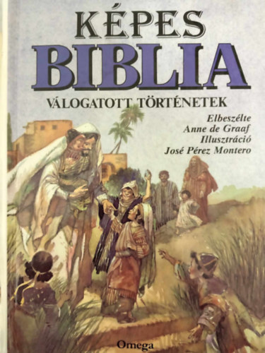 Anne de Graaf, Nagy Erzsbet (ford.), Kiss Tams (ford.), Illusztrci: Jos Prez Montero - Kpes Biblia: vlogatott trtnetek - - s jszvetsg (Jos Prez Montero Sznes illusztrciival)