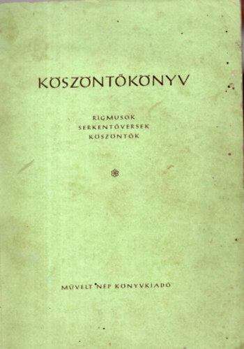 Köszöntőkönyv - Rigmusok, serkentőversek, köszöntők