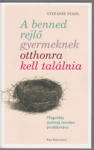 Stahl, Stefanie - A benned rejlő gyermeknek otthonra kell találnia