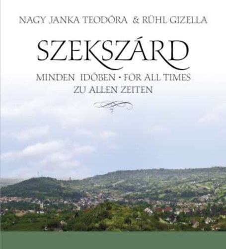 Nagy Janka Teodóra, Rühl Gizella - Szekszárd - Minden időben / For All Times / Zu Allen Zeiten (magyar-angol-német)