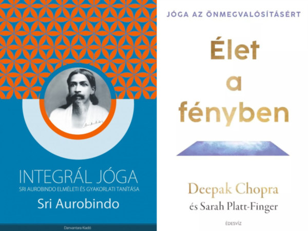 Deepak Chopra, Sri Aurobindo, Sarah Platt-Finger - 2 db k�nyv a j�ga filoz�fi�j�r�l: Integr�l j�ga - Sri Aurobindo elm�leti �s gyakorlati tan�t�sa + �let a f�nyben - J�ga az �nmegval�s�t�s�rt