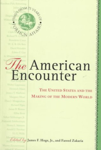 James F. (Fulton) Hoge Jr., Fareed Zakaria - The American Encounter: The United States And The Making Of The Modern World (Az amerikai tallkozs: az Egyeslt llamok s a modern vilg megteremtse)