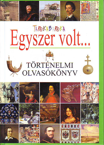 Bozsik Rozlia (Szerk.) - Tarkabarka Egyszer volt... - Trtnelmi olvasknyv