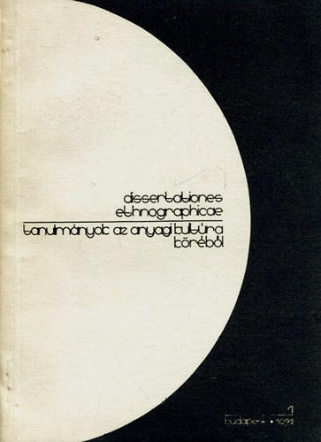 Tálasi István (szerk.) - Dissertationes Ethnographicae 1. (Tanulmányok az anyagi kultúra köréből)