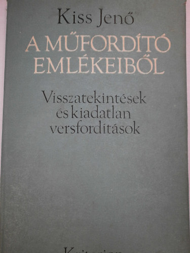 Kiss Jenő - Visszatekintések és kiadatlan versfordítások