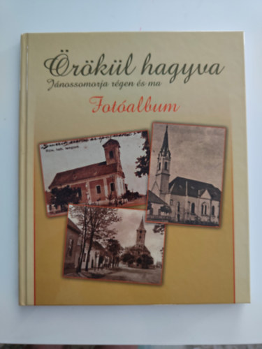 �r�k�l hagyva (J�nossomorja r�gen �s ma)- fot�album