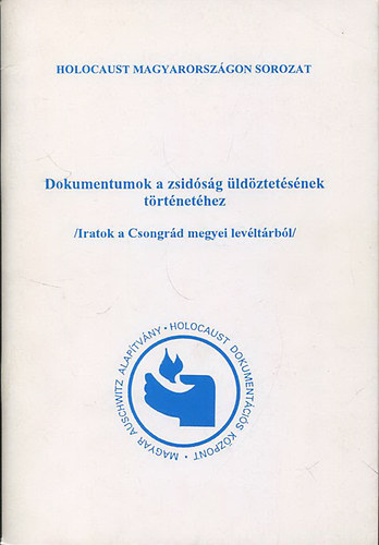 Dokumentumok a zsidsg ldztetsnek trtnethez (Iratok a Csongrd megyei levltrbl)