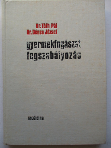 Dr. Tóth Pál-Dr. Dénes József - Gyermekfogászat, fogszabályozás
