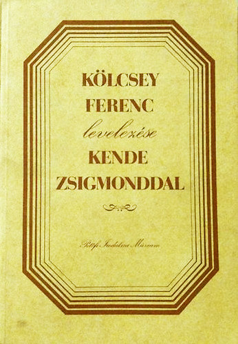 Pet�fi Irodalmi M�zeum - K�lcsey Ferenc levelez�se Kende Zsigmonddal