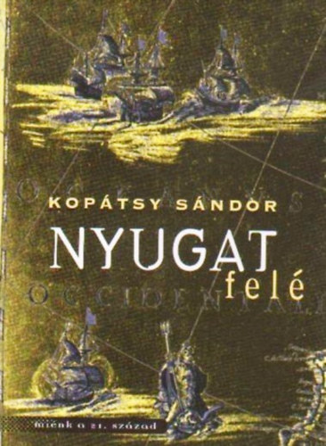 Kop�tsy S�ndor Dr. - Nyugat fel�- Az eur�pai civiliz�ci� t�rt�nete a Paradicsomt�l Amerika felfedez�s�ig