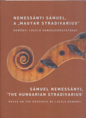 Baranyi Anna, Rem�nyi L�szl� - Nemess�nyi S�muel, a "Magyar Stradivarius" - Rem�nyi L�szl� hangszerkutat�sai