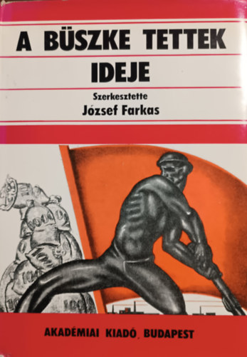 József Farkas (szerk.) - A büszke tettek ideje I.