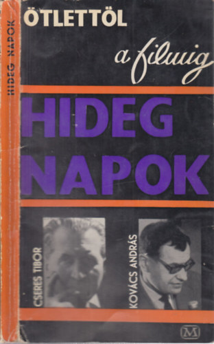 Cseres Tibor-Kovcs Andrs - Hideg napok (tlettl a filmig)- Kovcs Andrs ltal dediklt