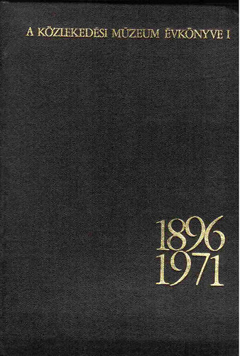 Dr. Cz�re B�la (szerk.) - A K�zleked�si M�zeum �vk�nyve I. 1896-1971