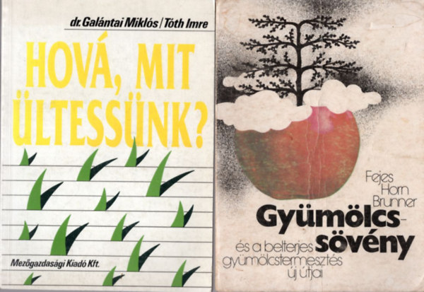 Dr. Brunner Tamás, dr. Galántai Miklós-Tóth Imre, Fejes-Horn-Brunner - 3 db növénytermesztés: Gyümölcssövény és a belterjes gyümölcstermesztés új útjai + Hová, mit ültessünk? + Törpegyümölcsfa-nevelés