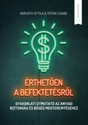 Horváth Attila Dr., Tátrai Csaba - Érthetően a befektetésről