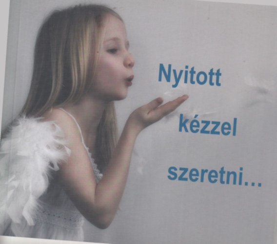 Porkolb Gyngyi - Heller Zsolt (szerkesztk) - Nyitott kzzel szeretni!