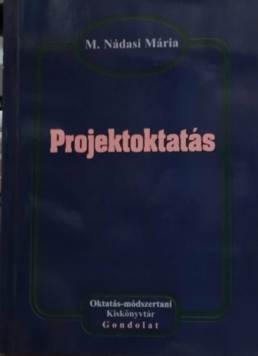 M. Nádasi Mária - A projektoktatás elmélete és gyakorlata