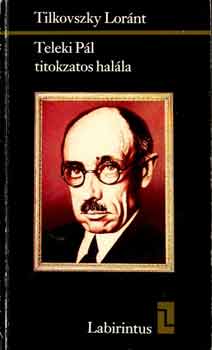 Tilkovszky Lor�nt - Teleki P�l titokzatos hal�la