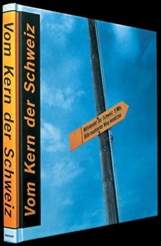 Beat Grossrieder, Christoph Keller - Vom Kern der Schweiz: Streifzge um die Mitte: Mit e. Vorw. v. Moritz Leuenberger
