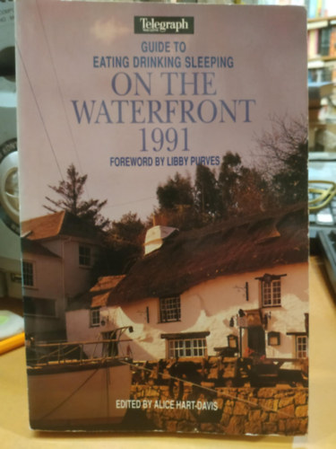 Alice Hart-Davis, Libby Purves - Guide to Eating, Drinking, Sleeping On the Waterfront 1991