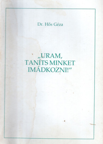 Dr. Hs Gza - "Uram tants minket imdkozni!"