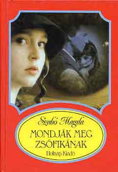 Szab� Magda - Mondj�k meg Zs�fik�nak