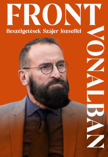 Baczoni Dorottya (szerk.) - Frontvonalban - Besz�lget�sek Sz�jer J�zseffel