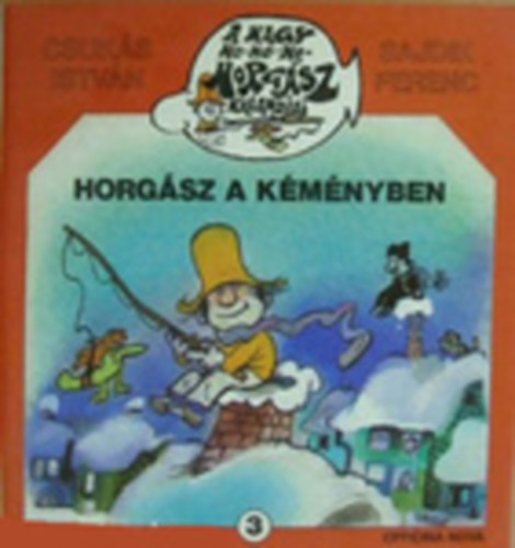 Csukás István -Sajdik Ferenc - Horgász a kéményben A NAGY HO-HO-HO-HORGÁSZ TÉLEN