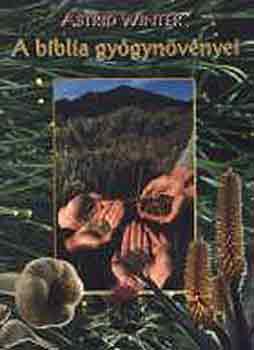 Astrid Winter - A Biblia gyógynövényei