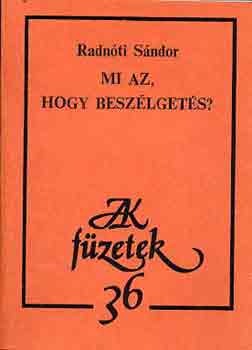 Radn�ti S�ndor - Mi az, hogy besz�lget�s?