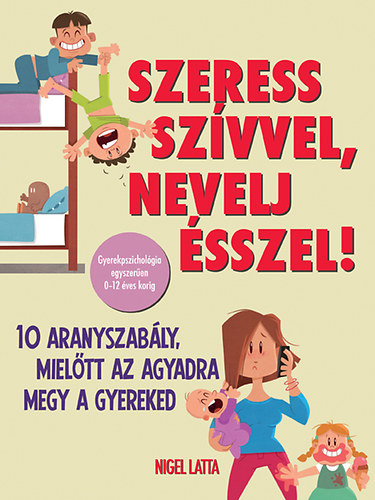 Nigel Latta - Szeress szvvel, nevelj sszel!