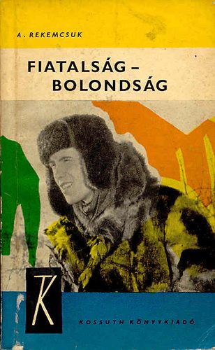 A. Rekemcsuk - Fiatalsg-bolondsg