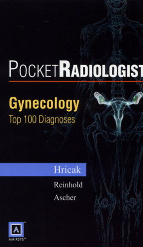 Hedvig Hricak, MD, PhD, Caroline Reinhold MD, MSc, Susan M. Ascher, MD - Pocket Radiologist: Gynecology - Top 100 Diagnoses