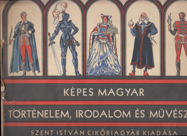 K�pes magyar t�rt�nelem, irodalom �s m�v�szet (k�pek r�szben beragasztva)