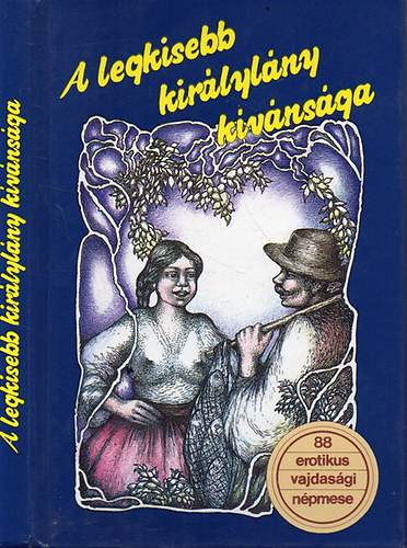 Dr. Bur�nyi B�la  gy�jt. - A legkisebb kir�lyl�ny k�v�ns�ga. 88 vajdas�gi erotikus �s obszc�n n�pmese.