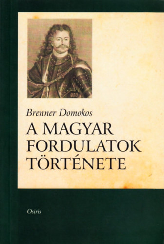 Brenner Domokos - A magyar fordulatok t�rt�nete