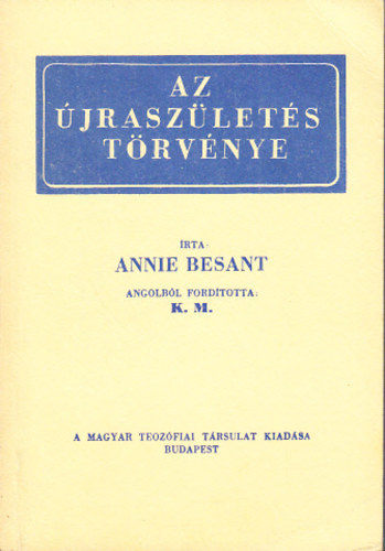 Szerz Annie Besant Fordt K. M. - Az jraszlets trvnye ( Az jraszlets mdszere)  - Reprint kiads.