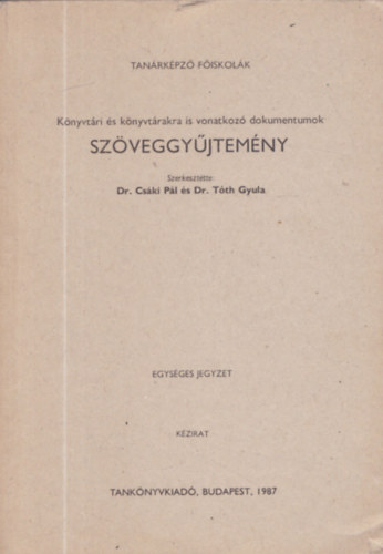 Dr. Cs�ki P�l - Dr. T�th Gyula - K�nyvt�ri �s k�nyvt�rszakra is vonatkoz� dokumentumok - Sz�veggy�jtem�ny (Egys�ges jegyzet)