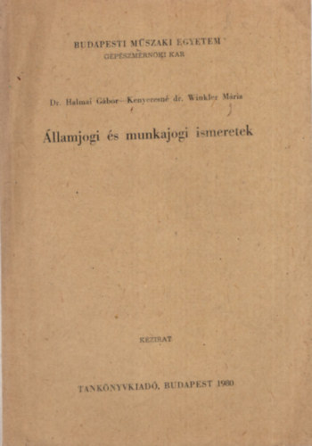 Dr. Halmai Gbor, Kenyeresn dr. Winkler Mria - llamjogi s munkajogi ismeretek - Budapesti Mszaki Egyetem Gpszmrnki Kar 1980