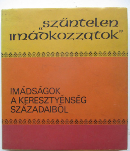 Dr. Ladnyi Sndor (szerk.) - "Szntelen imdkozzatok" (imdsgok a keresztnysg szzadaibl)