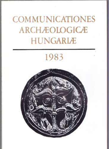 Fodor Istv�n (Szerk.) - Communicationes Archaeologicae Hungariae 1983