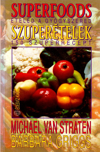 Michael Van Straten; Barbara Griggs - Superfoods - Szuperételek