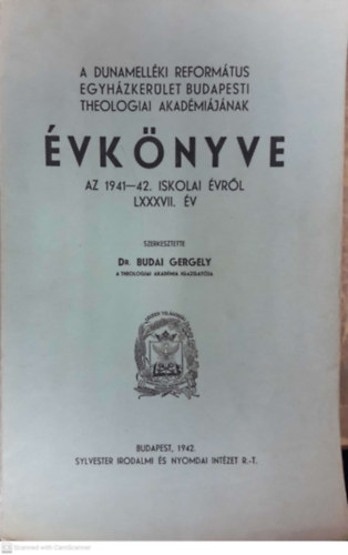 Dr. Budai Gergely (szerk.) - A Dunamelléki Református Egyházkerület Budapesti Theologiai Akadémiájának évkönyve az 1941-42. iskolai évről