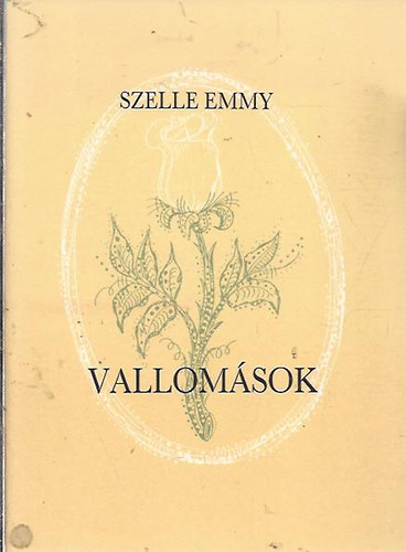Szelle Emmy - Vallomások