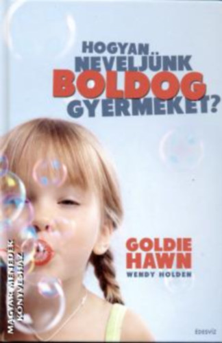 Goldie Hawn - Hogyan Neveljnk Boldog Gyermeket?