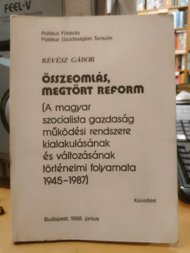 R�v�sz G�bor - �sszeoml�s, megt�rt reform (A magyar szocialista gazdas�g m�k�d�si rendszere kialakul�s�nak �s v�ltoz�s�nak t�rt�nelmi folyamata 1945-1987)
